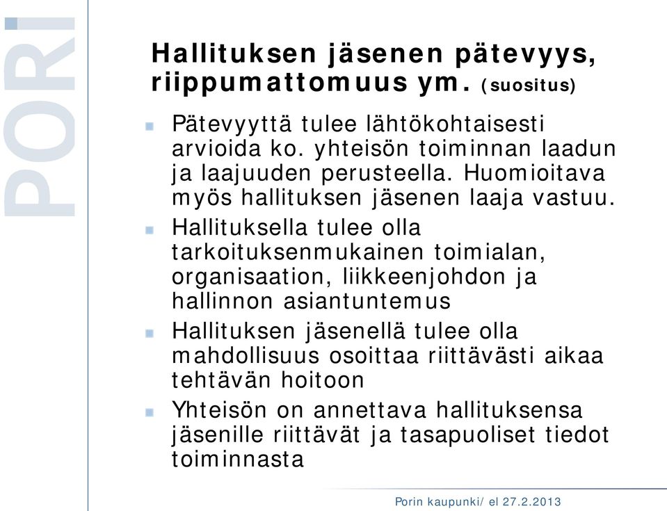 Hallituksella tulee olla tarkoituksenmukainen toimialan, organisaation, liikkeenjohdon ja hallinnon asiantuntemus Hallituksen