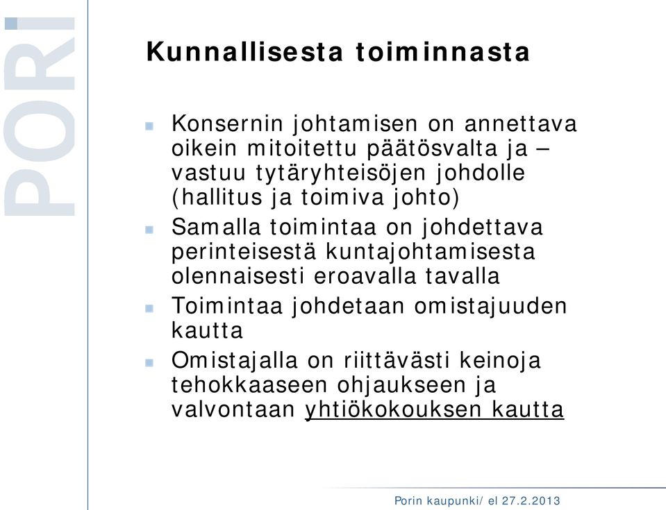 perinteisestä kuntajohtamisesta olennaisesti eroavalla tavalla Toimintaa johdetaan omistajuuden