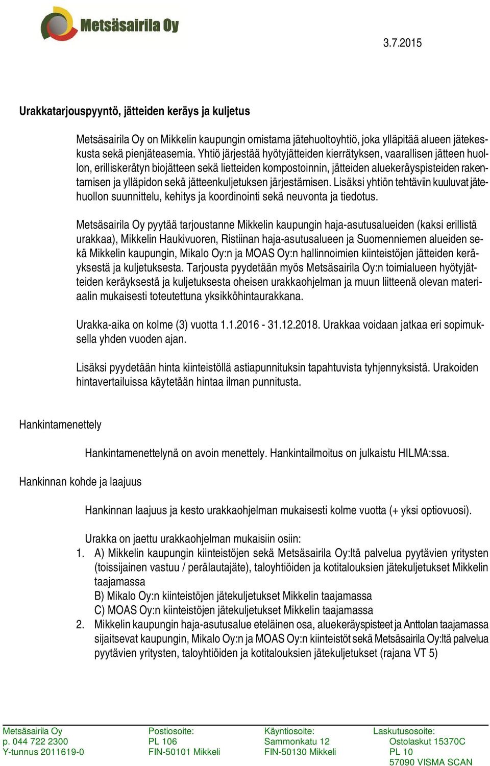 jätteenkuljetuksen järjestämisen. Lisäksi yhtiön tehtäviin kuuluvat jätehuollon suunnittelu, kehitys ja koordinointi sekä neuvonta ja tiedotus.