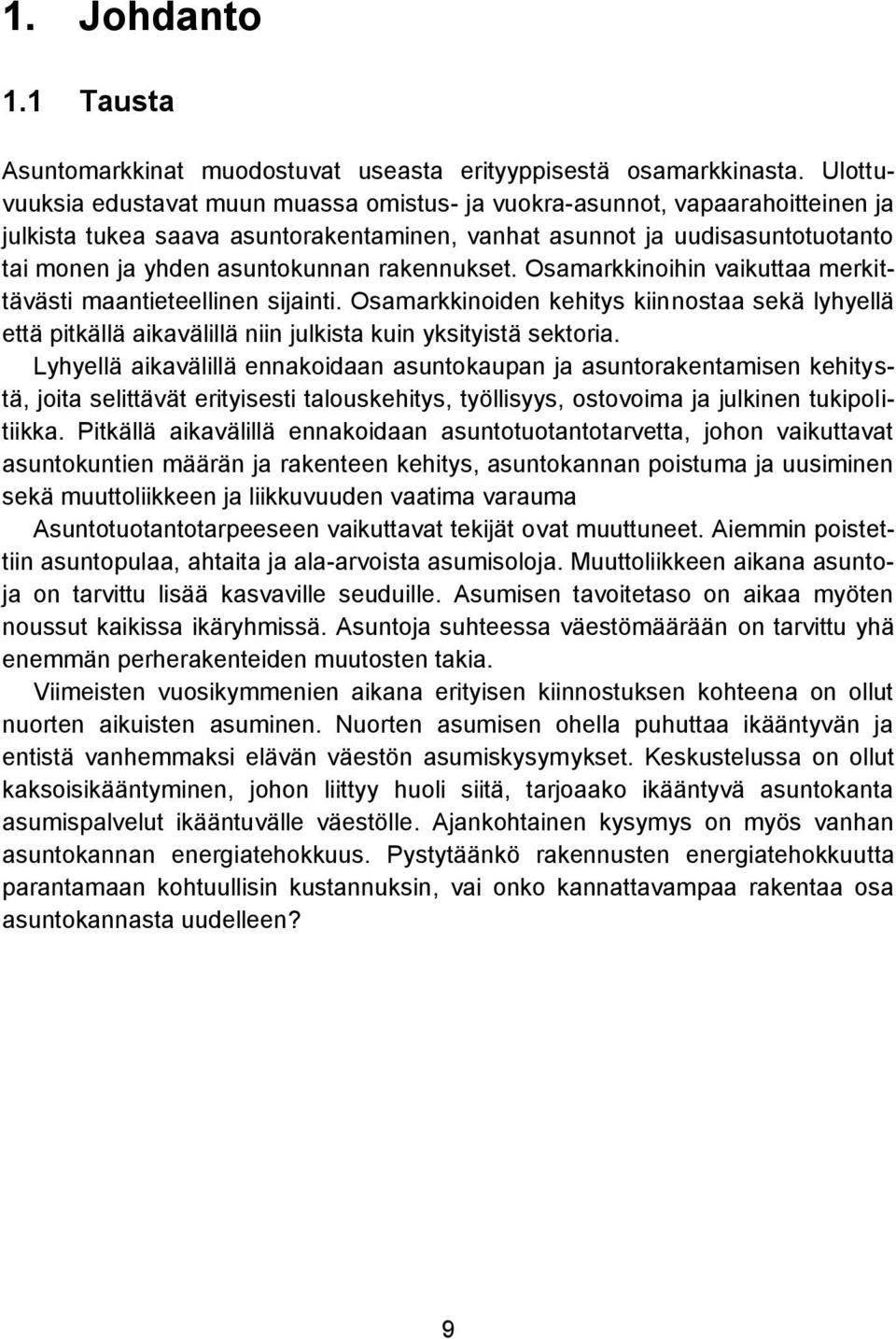 rakennukset. Osamarkkinoihin vaikuttaa merkittävästi maantieteellinen sijainti. Osamarkkinoiden kehitys kiinnostaa sekä lyhyellä että pitkällä aikavälillä niin julkista kuin yksityistä sektoria.