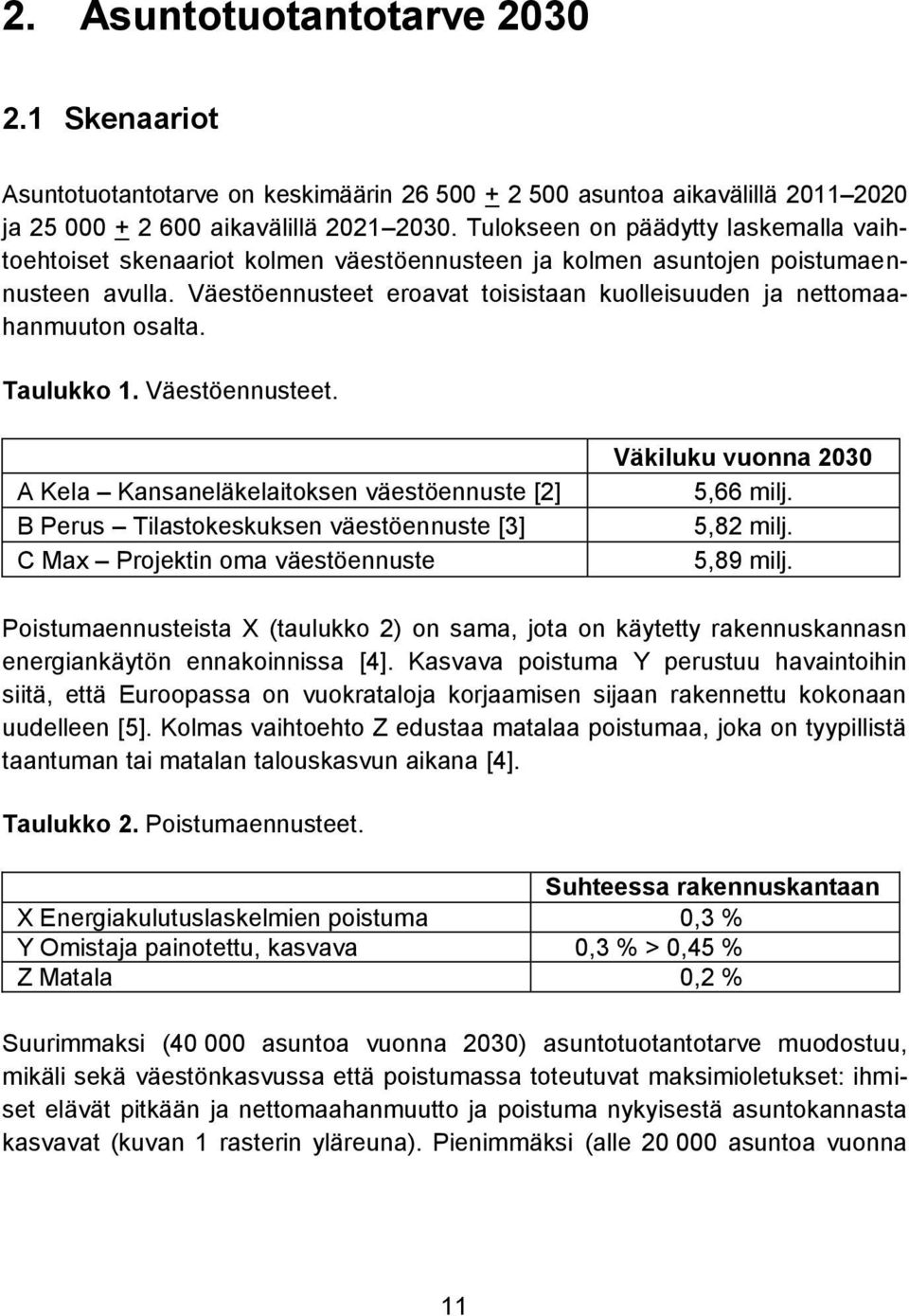 Väestöennusteet eroavat toisistaan kuolleisuuden ja nettomaahanmuuton osalta. Taulukko 1. Väestöennusteet.