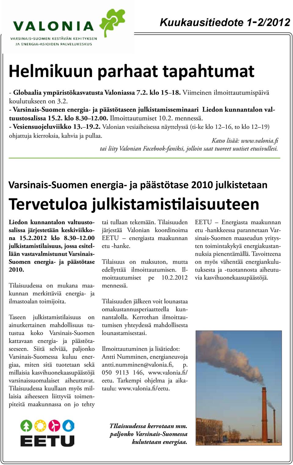 Katso lisää: www.valonia.fi tai liity Valonian Facebook-faniksi, jolloin saat tuoreet uutiset etusivullesi.