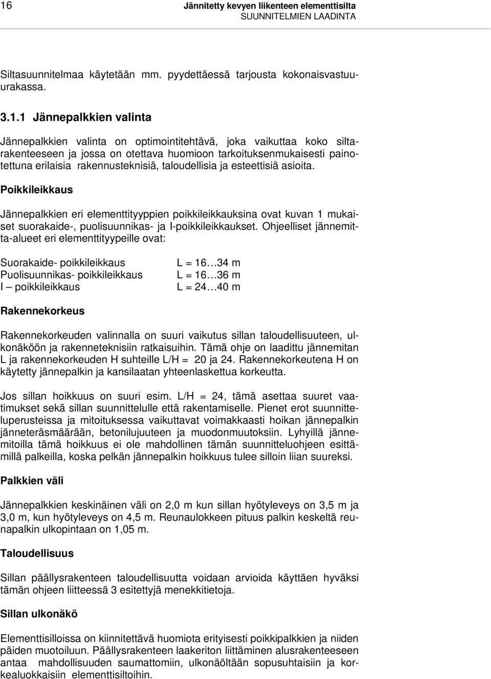 Poikkileikkaus Jännepalkkien eri elementtityyppien poikkileikkauksina ovat kuvan 1 mukaiset suorakaide-, puolisuunnikas- ja I-poikkileikkaukset.