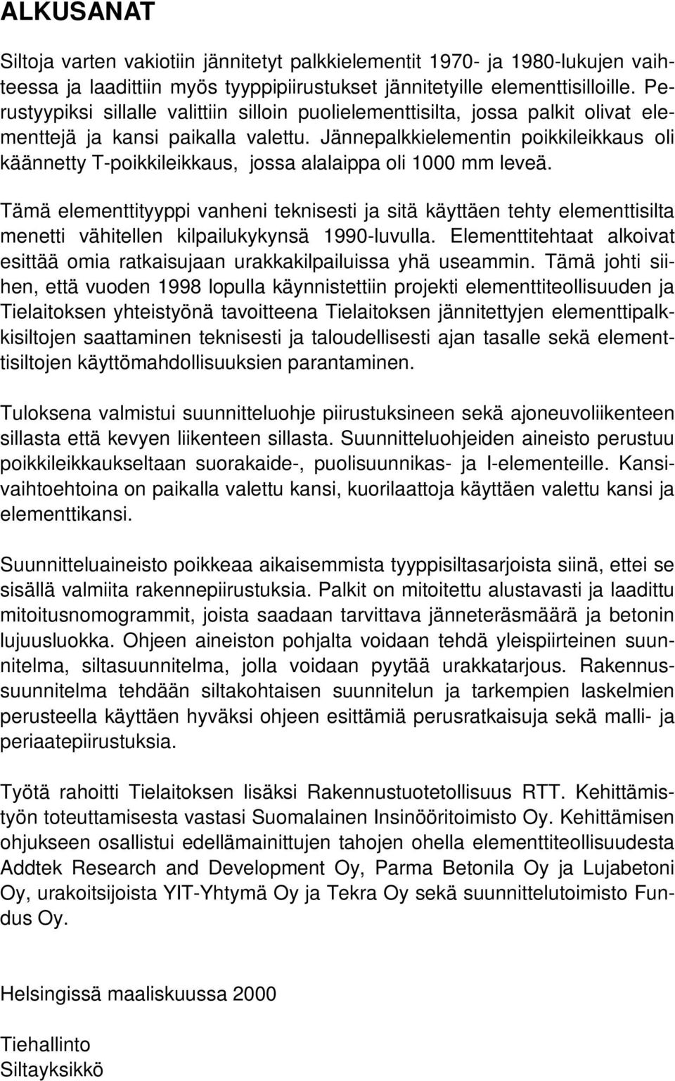 Jännepalkkielementin poikkileikkaus oli käännetty T-poikkileikkaus, jossa alalaippa oli 1000 mm leveä.