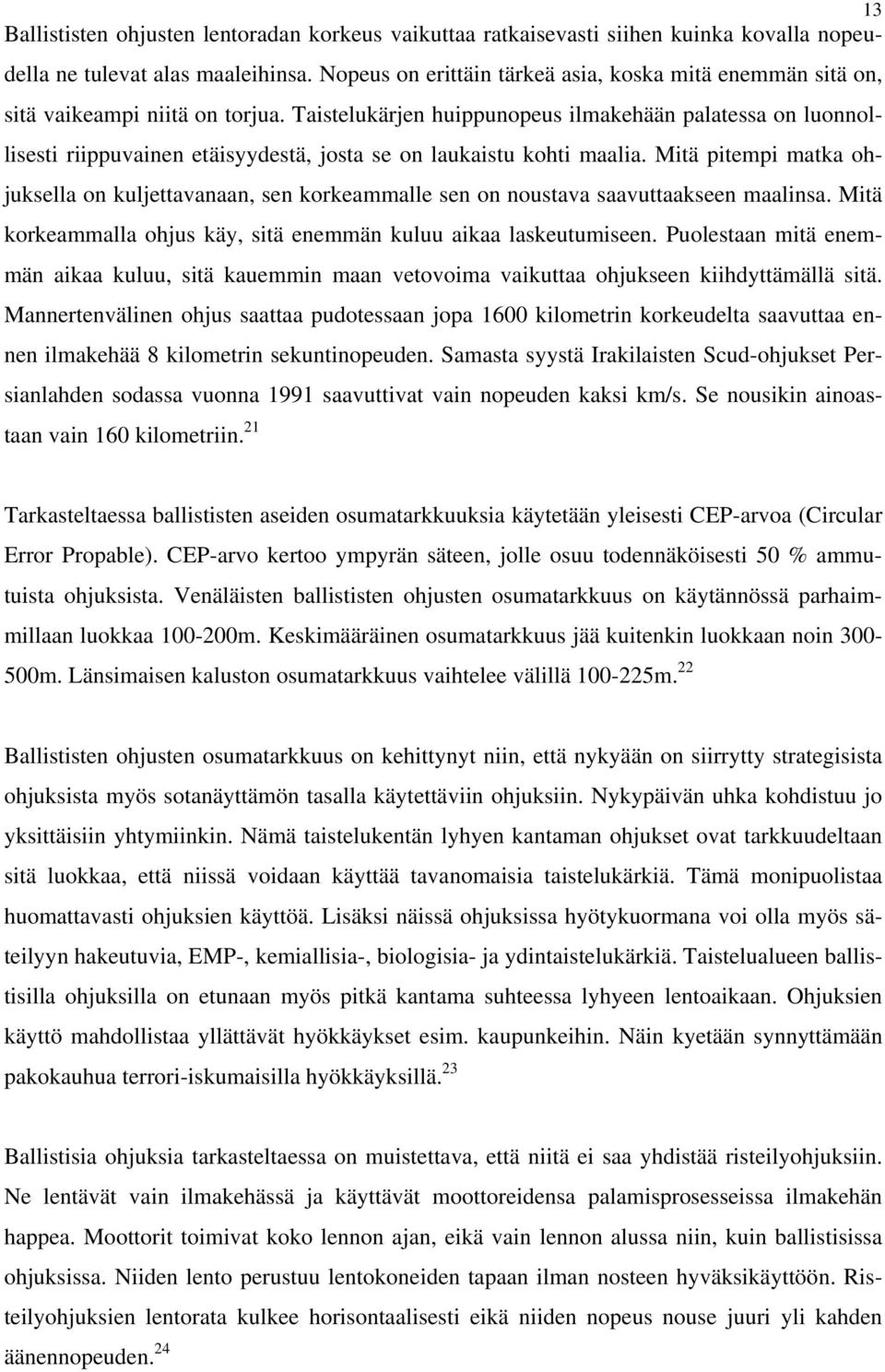 Taistelukärjen huippunopeus ilmakehään palatessa on luonnollisesti riippuvainen etäisyydestä, josta se on laukaistu kohti maalia.