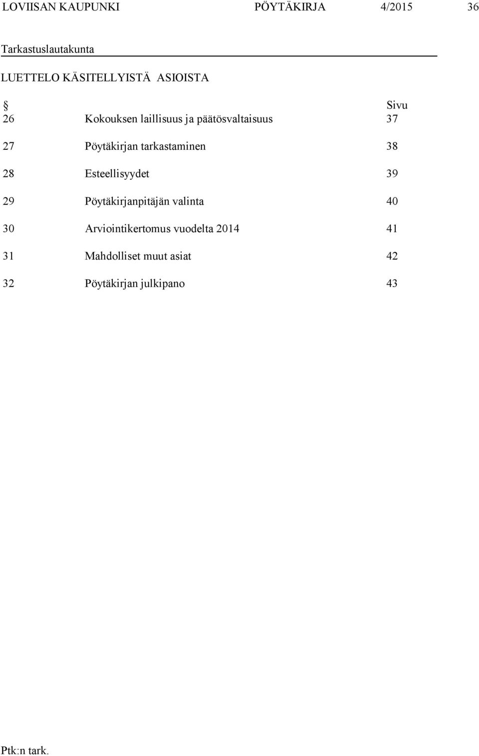 Pöytäkirjan tarkastaminen 38 28 Esteellisyydet 39 29 Pöytäkirjanpitäjän valinta