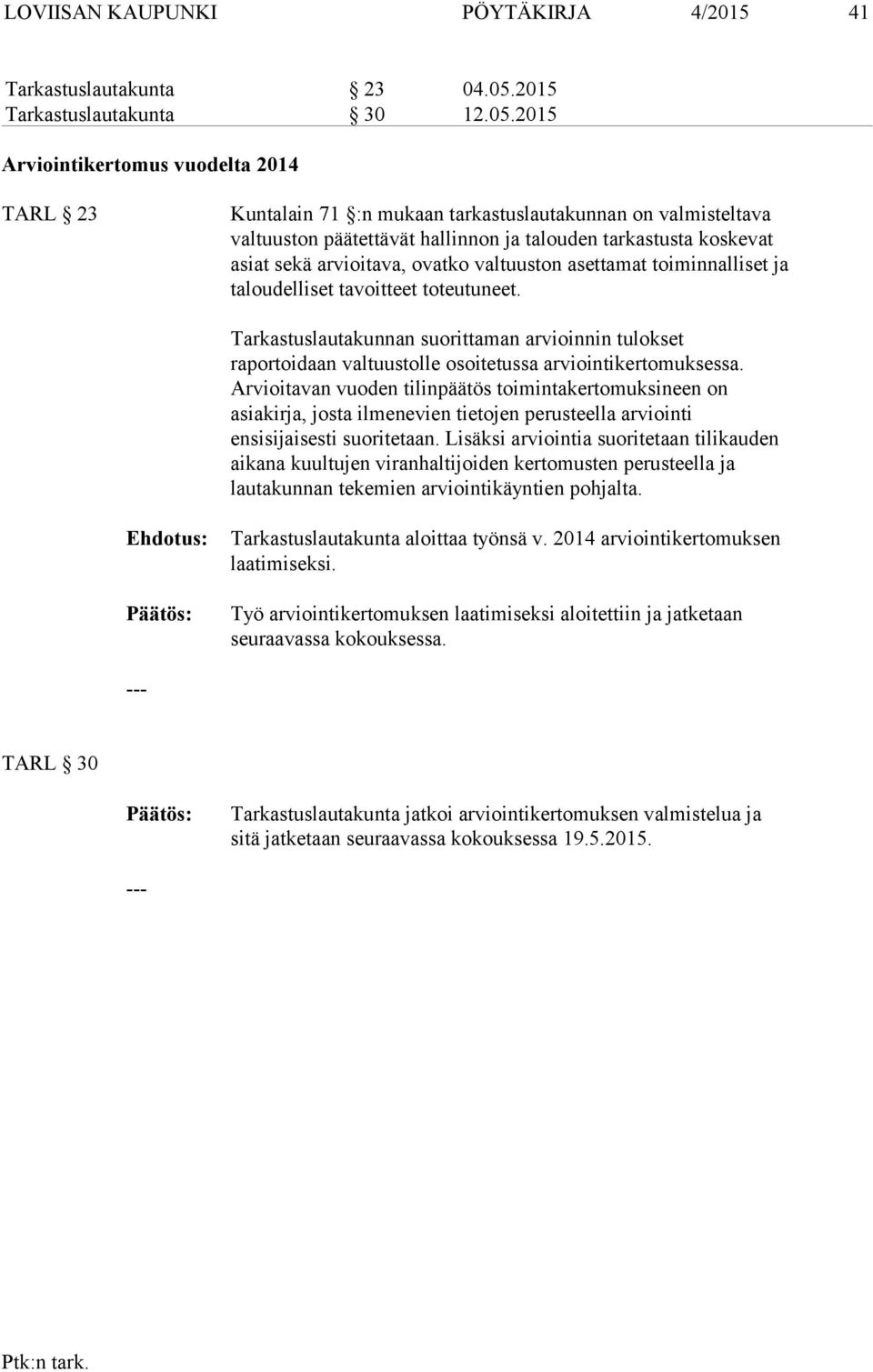 2015 Arviointikertomus vuodelta 2014 TARL 23 Kuntalain 71 :n mukaan tarkastuslautakunnan on valmisteltava valtuuston päätettävät hallinnon ja talouden tarkastusta koskevat asiat sekä arvioitava,