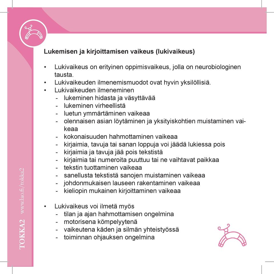 Lukivaikeuden ilmeneminen lukeminen hidasta ja väsyttävää lukeminen virheellistä luetun ymmärtäminen vaikeaa olennaisen asian löytäminen ja yksityiskohtien muistaminen vaikeaa kokonaisuuden