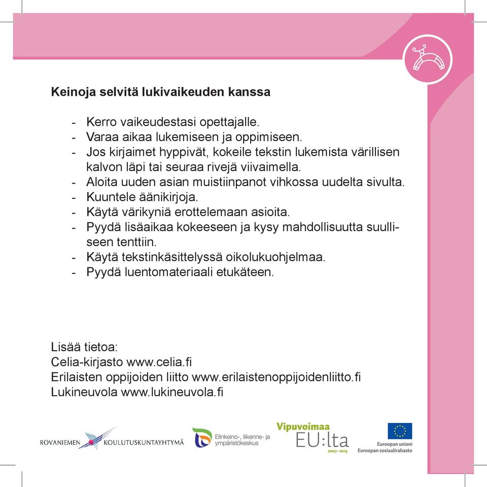 Aloita uuden asian muistiinpanot vihkossa uudelta sivulta. Kuuntele äänikirjoja. Käytä värikyniä erottelemaan asioita.