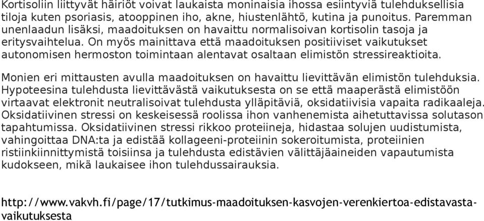 On myös mainittava että maadoituksen positiiviset vaikutukset autonomisen hermoston toimintaan alentavat osaltaan elimistön stressireaktioita.