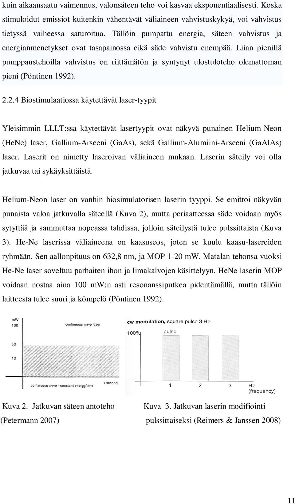 Liian pienillä pumppaustehoilla vahvistus on riittämätön ja syntynyt ulostuloteho olemattoman pieni (Pöntinen 1992)