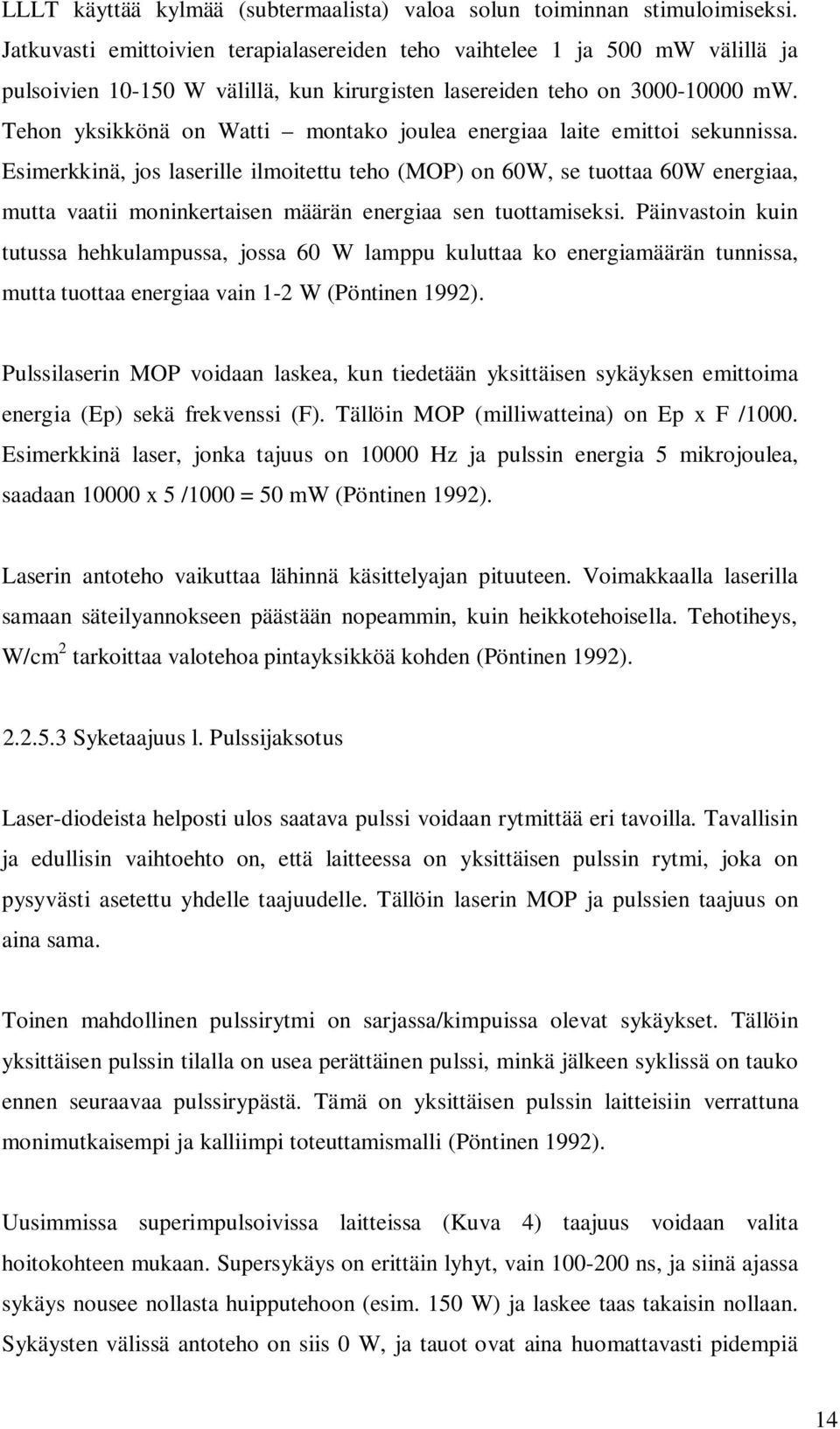 Tehon yksikkönä on Watti montako joulea energiaa laite emittoi sekunnissa.