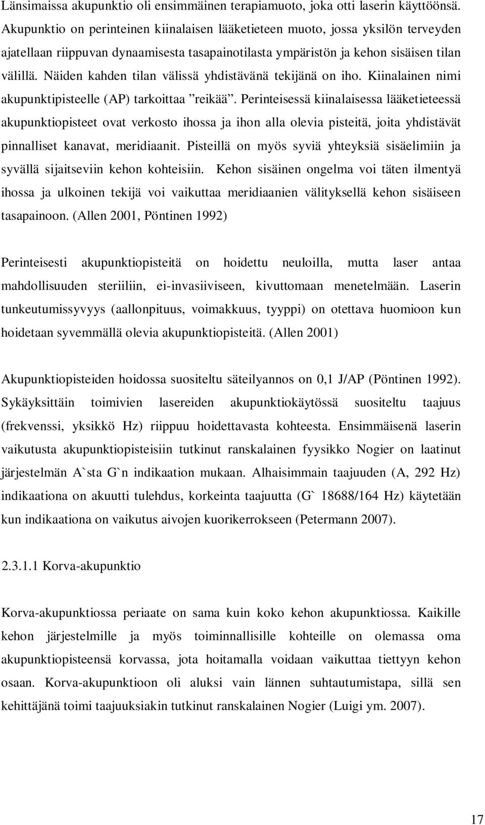 Näiden kahden tilan välissä yhdistävänä tekijänä on iho. Kiinalainen nimi akupunktipisteelle (AP) tarkoittaa reikää.