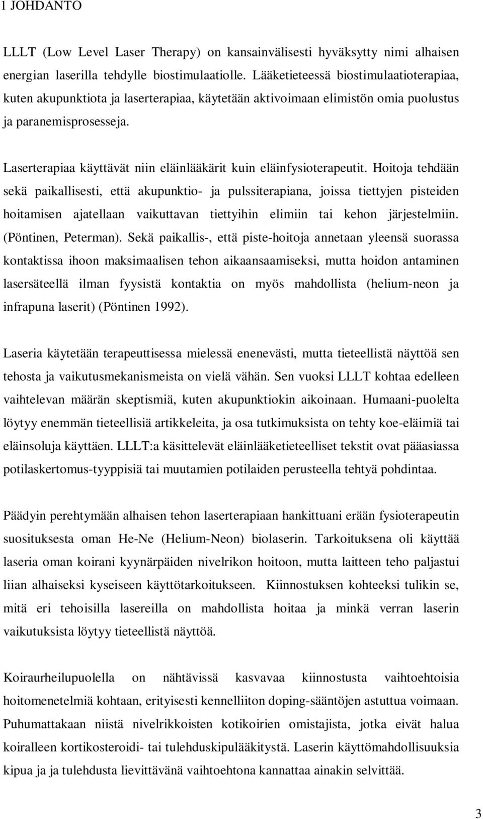 Laserterapiaa käyttävät niin eläinlääkärit kuin eläinfysioterapeutit.