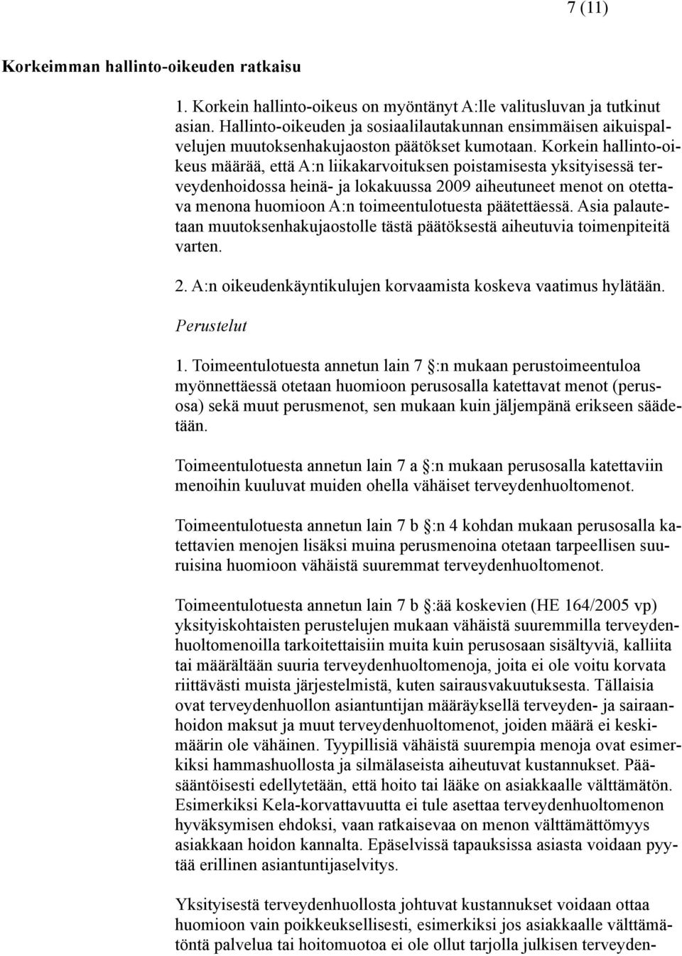 Korkein hallinto-oikeus määrää, että A:n liikakarvoituksen poistamisesta yksityisessä terveydenhoidossa heinä- ja lokakuussa 2009 aiheutuneet menot on otettava menona huomioon A:n toimeentulotuesta