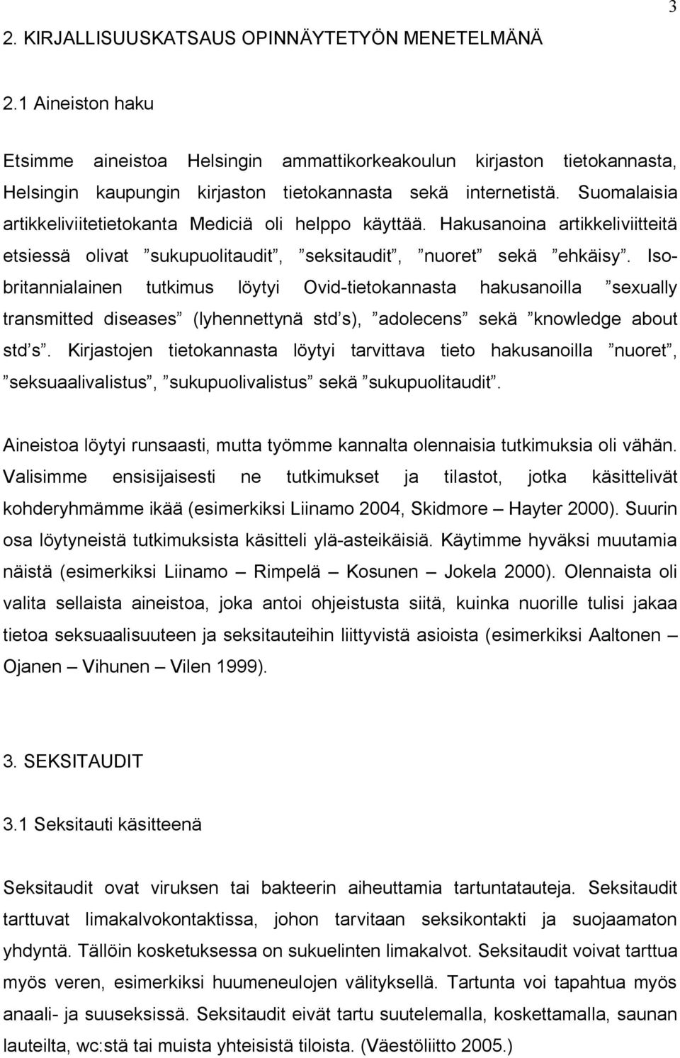 Suomalaisia artikkeliviitetietokanta Mediciä oli helppo käyttää. Hakusanoina artikkeliviitteitä etsiessä olivat sukupuolitaudit, seksitaudit, nuoret sekä ehkäisy.