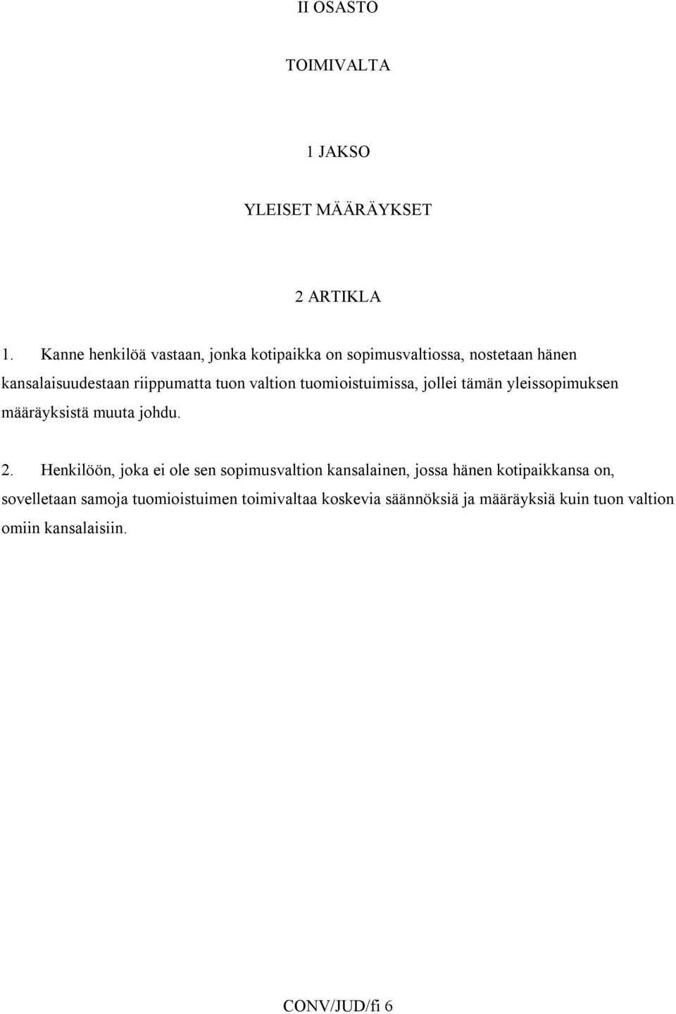 valtion tuomioistuimissa, jollei tämän yleissopimuksen määräyksistä muuta johdu. 2.
