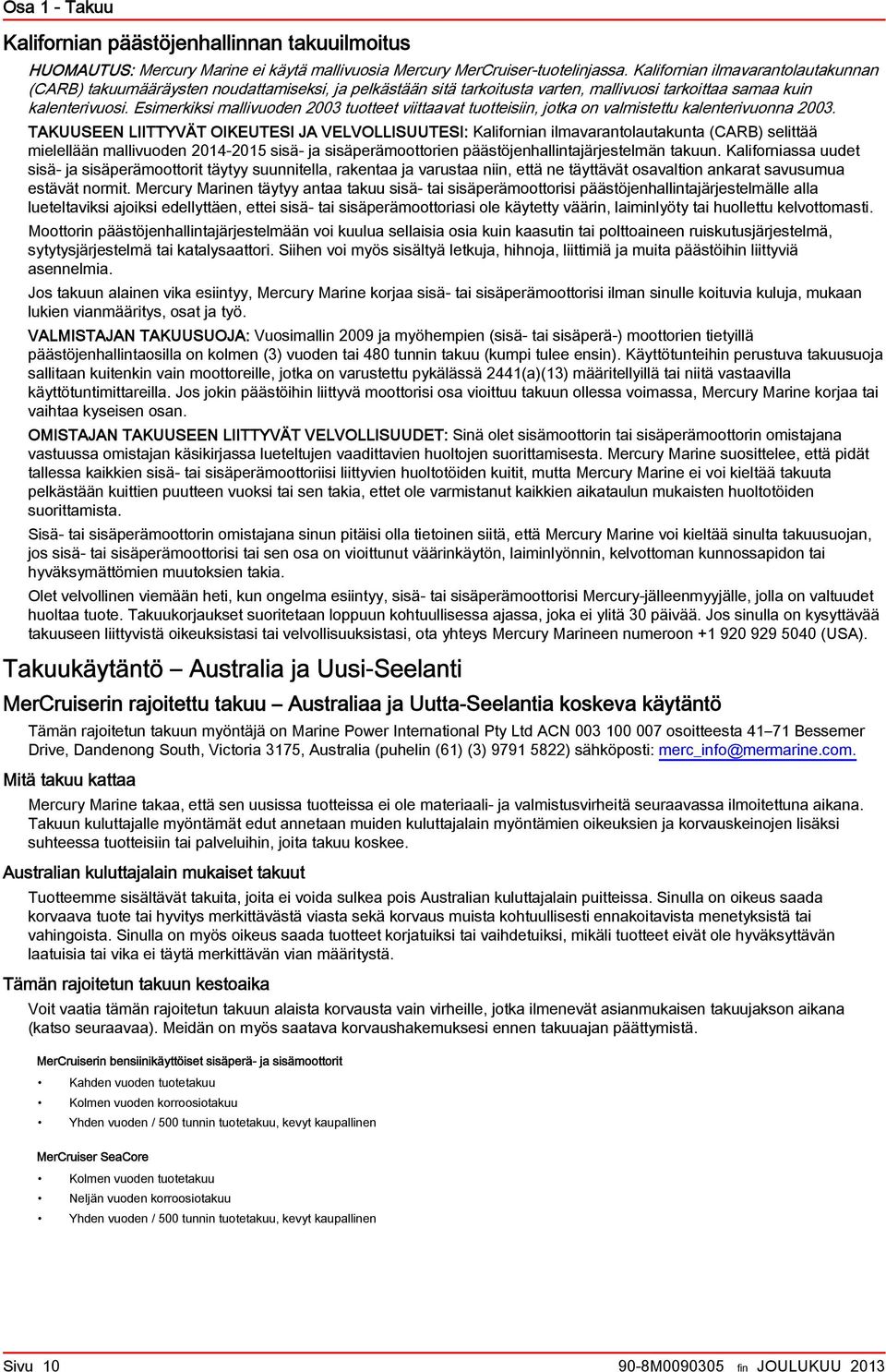 Esimerkiksi mllivuoden 2003 tuotteet viittvt tuotteisiin, jotk on vlmistettu klenterivuonn 2003.