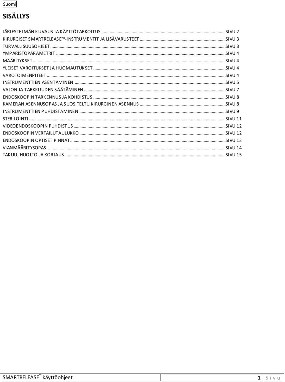 ..SIVU 7 ENDOSKOOPIN TARKENNUS JA KOHDISTUS...SIVU 8 KAMERAN ASENNUSOPAS JA SUOSITELTU KIRURGINEN ASENNUS...SIVU 8 INSTRUMENTTIEN PUHDISTAMINEN...SIVU 9 STERILOINTI.