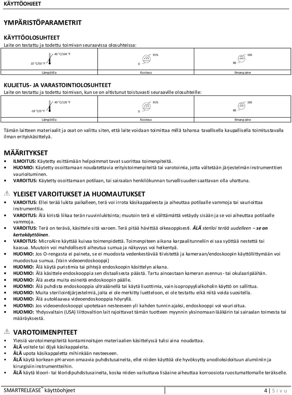 valittu siten, että laite voidaan toimittaa millä tahansa tavallisella kaupallisella toimitustavalla ilman erityiskäsittelyä.