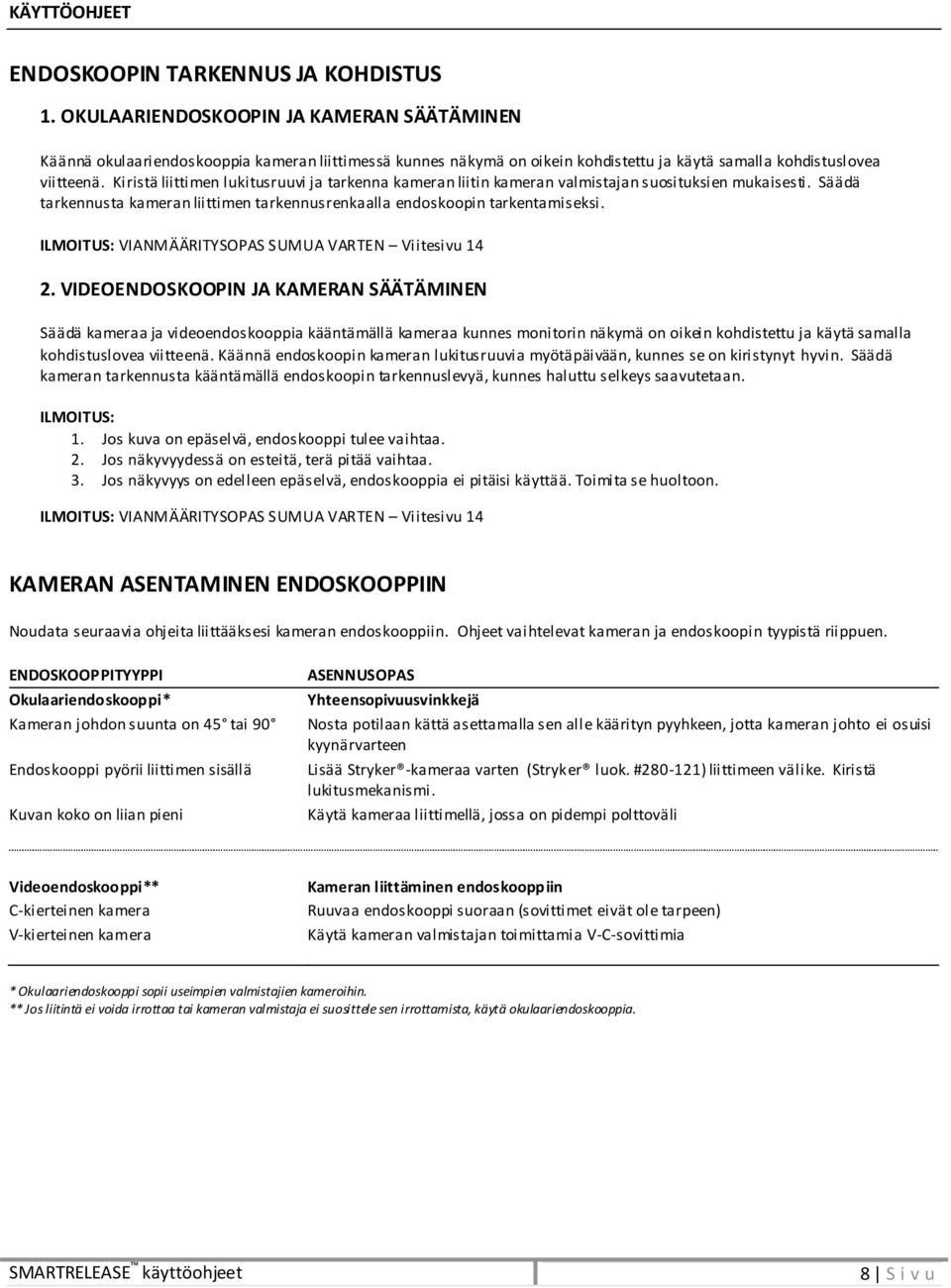 Kiristä liittimen lukitusruuvi ja tarkenna kameran liitin kameran valmistajan suosituksien mukaisesti. Säädä tarkennusta kameran liittimen tarkennusrenkaalla endoskoopin tarkentamiseksi.