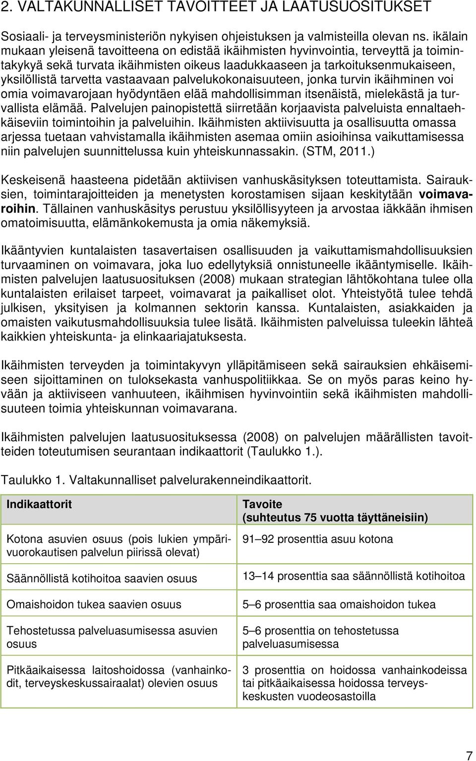 vastaavaan palvelukokonaisuuteen, jonka turvin ikäihminen voi omia voimavarojaan hyödyntäen elää mahdollisimman itsenäistä, mielekästä ja turvallista elämää.