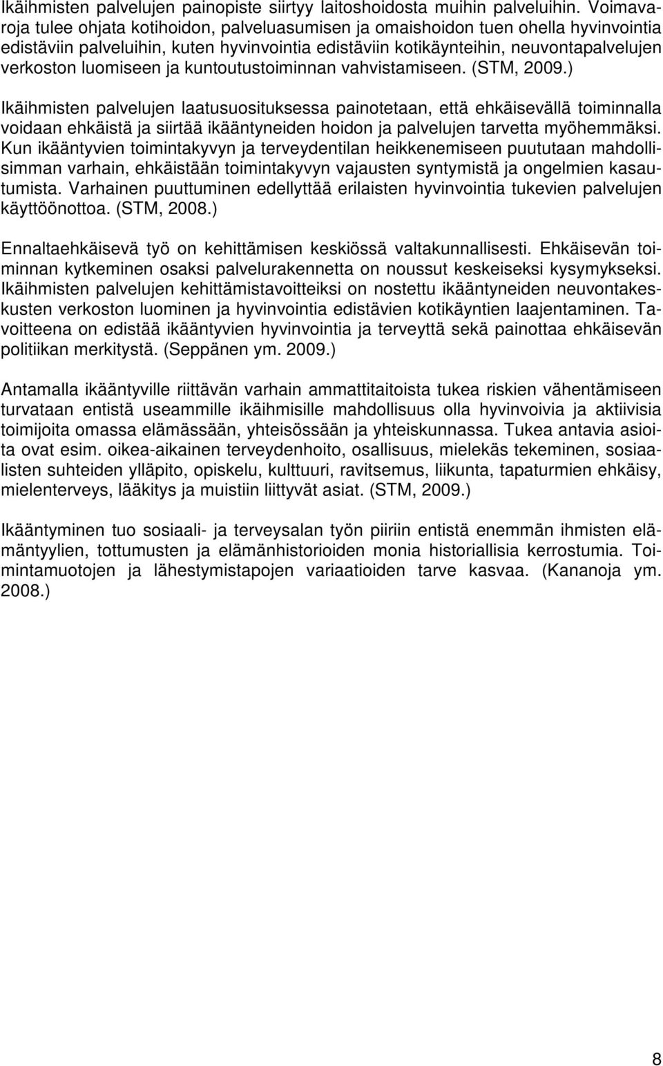 luomiseen ja kuntoutustoiminnan vahvistamiseen. (STM, 2009.