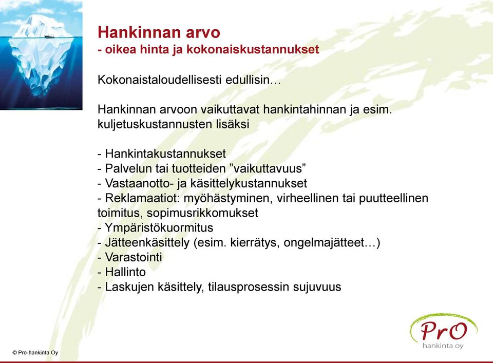 kuljetuskustannusten lisäksi - Hankintakustannukset - Palvelun tai tuotteiden vaikuttavuus - Vastaanotto- ja käsittelykustannukset