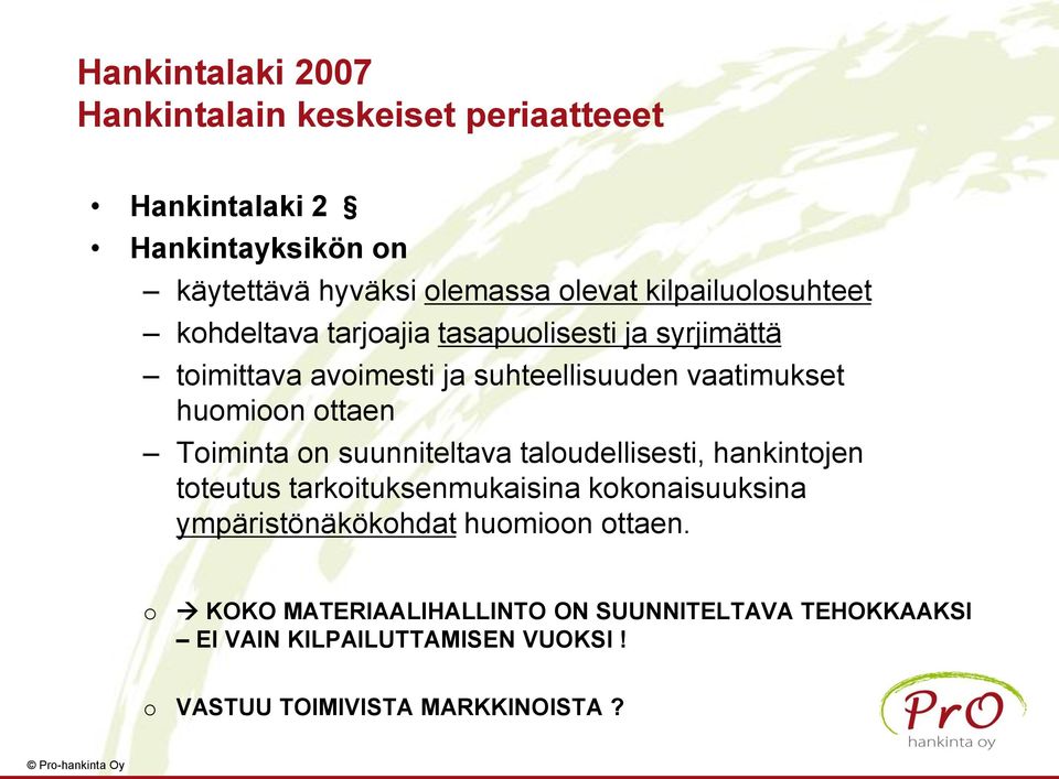 ottaen Toiminta on suunniteltava taloudellisesti, hankintojen toteutus tarkoituksenmukaisina kokonaisuuksina ympäristönäkökohdat