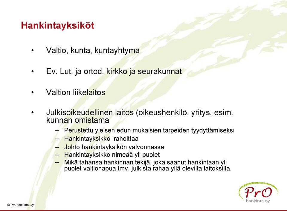 kunnan omistama Perustettu yleisen edun mukaisien tarpeiden tyydyttämiseksi Hankintayksikkö rahoittaa Johto