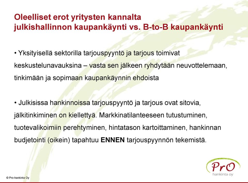 neuvottelemaan, tinkimään ja sopimaan kaupankäynnin ehdoista Julkisissa hankinnoissa tarjouspyyntö ja tarjous ovat sitovia,