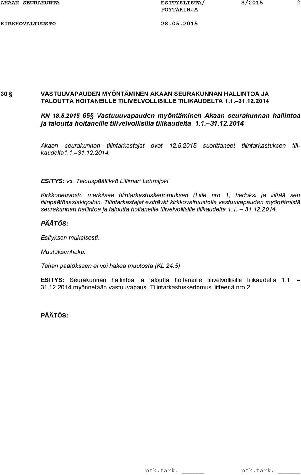 1. 31.12.2014. vs. Talouspäällikkö Lillimari Lehmijoki Kirkkoneuvosto merkitsee tilintarkastuskertomuksen (Liite nro 1) tiedoksi ja liittää sen tilinpäätösasiakirjoihin.