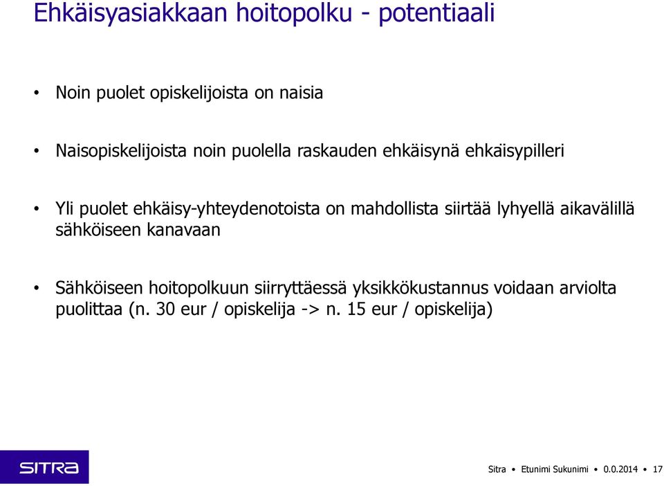 lyhyellä aikavälillä sähköiseen kanavaan Sähköiseen hoitopolkuun siirryttäessä yksikkökustannus voidaan