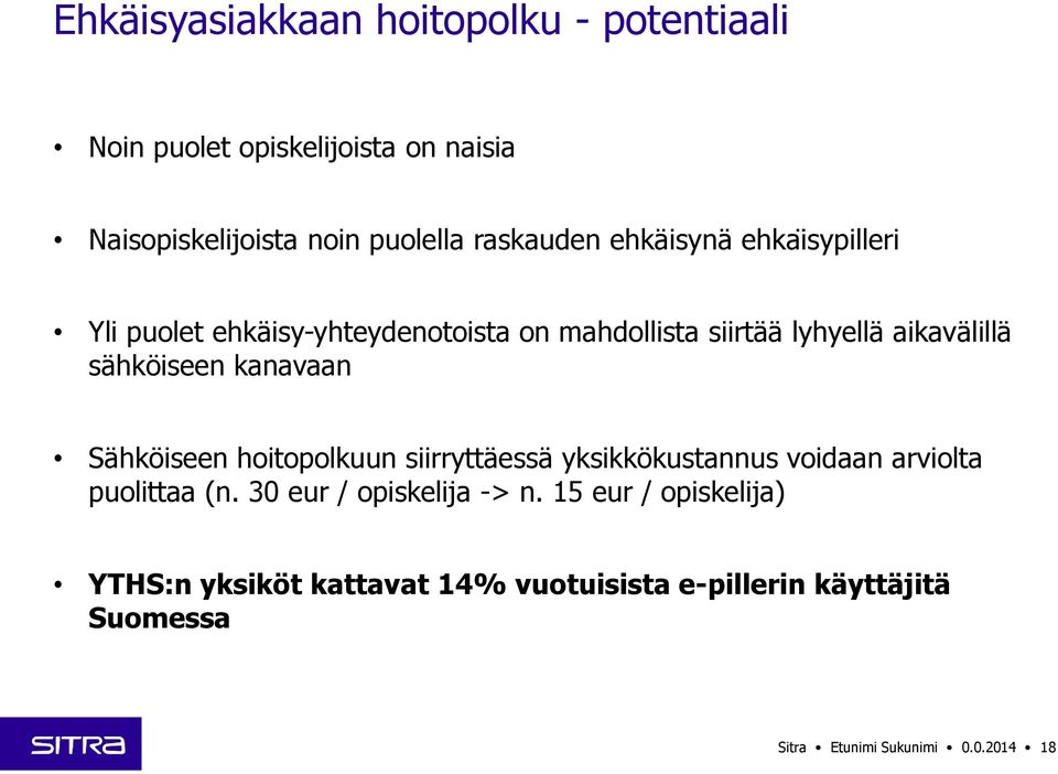 sähköiseen kanavaan Sähköiseen hoitopolkuun siirryttäessä yksikkökustannus voidaan arviolta puolittaa (n.