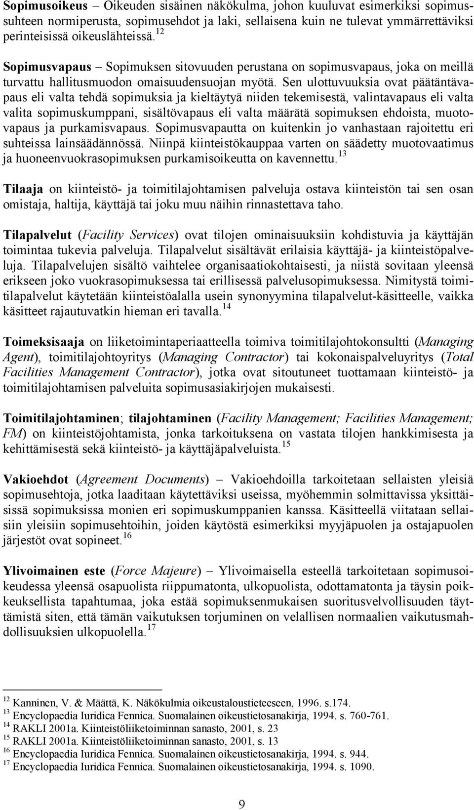 Sen ulottuvuuksia ovat päätäntävapaus eli valta tehdä sopimuksia ja kieltäytyä niiden tekemisestä, valintavapaus eli valta valita sopimuskumppani, sisältövapaus eli valta määrätä sopimuksen ehdoista,