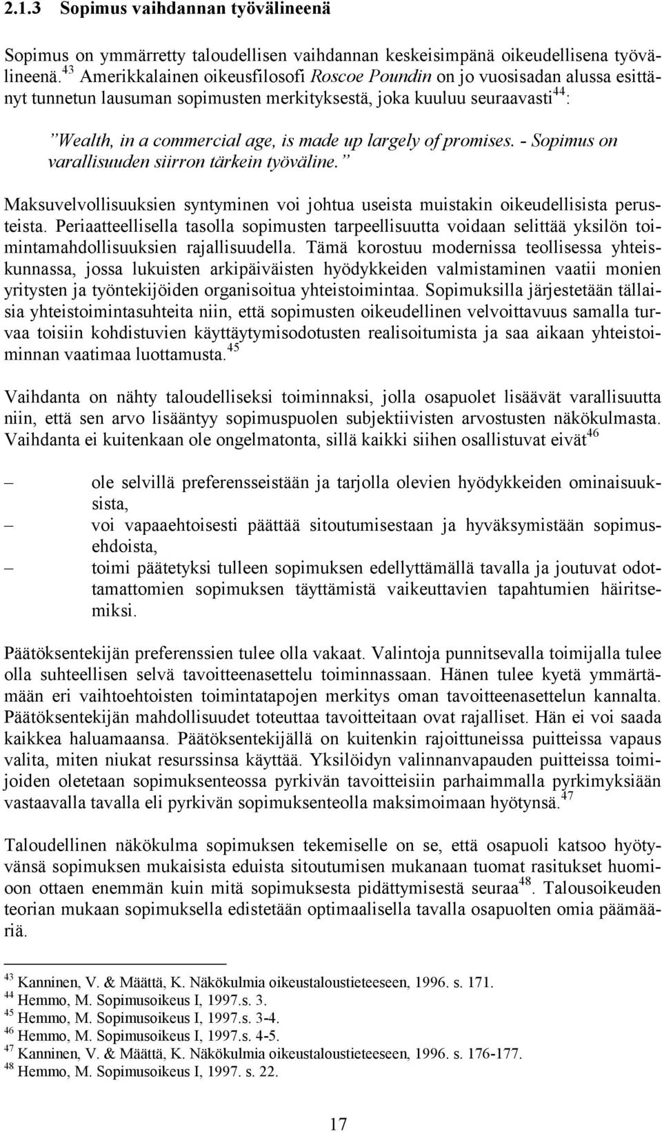 largely of promises. - Sopimus on varallisuuden siirron tärkein työväline. Maksuvelvollisuuksien syntyminen voi johtua useista muistakin oikeudellisista perusteista.