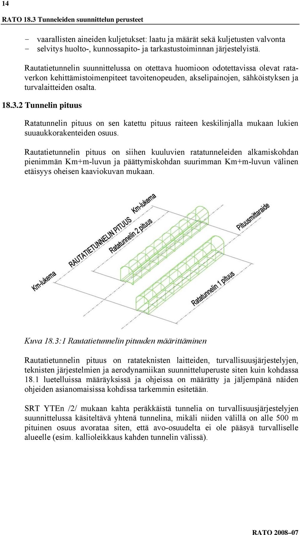 2 Tunnelin pituus Ratatunnelin pituus on sen katettu pituus raiteen keskilinjalla mukaan lukien suuaukkorakenteiden osuus.