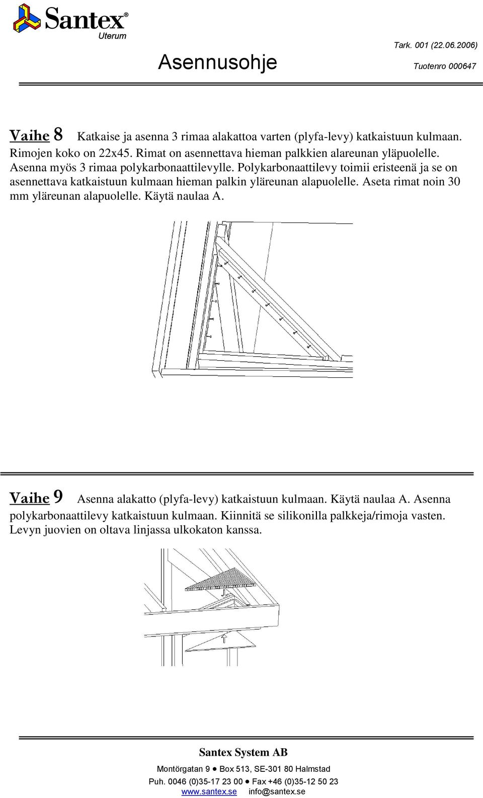 Polykarbonaattilevy toimii eristeenä ja se on asennettava katkaistuun kulmaan hieman palkin yläreunan alapuolelle.