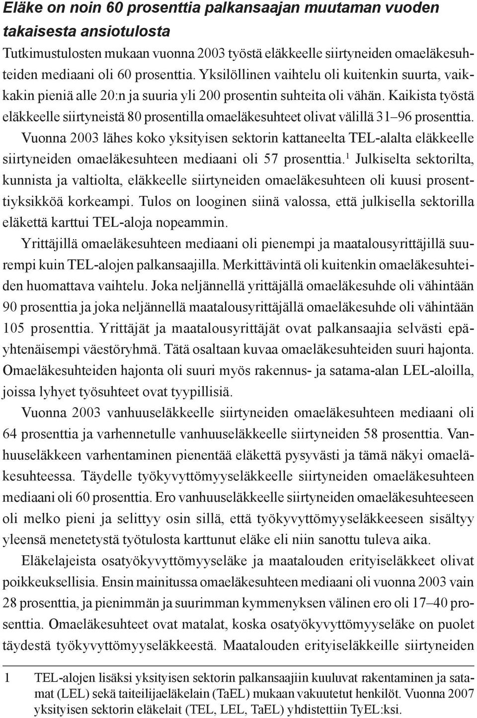 Kaikista työstä eläkkeelle siirtyneistä 80 prosentilla omaeläkesuhteet olivat välillä 31 96 prosenttia.