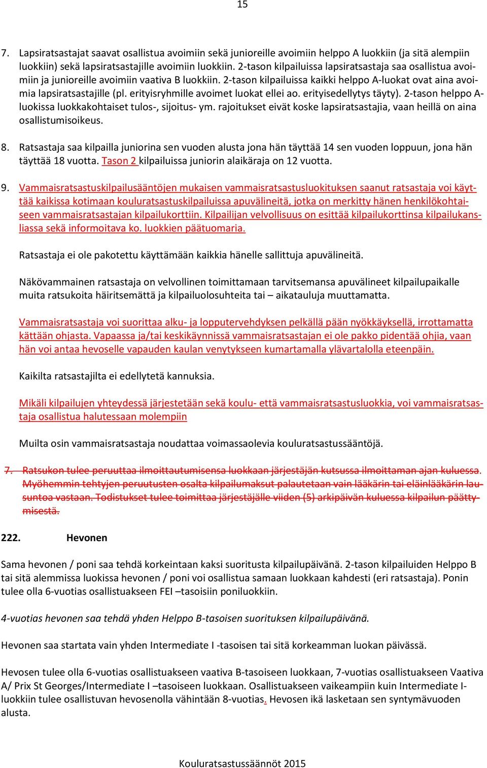 erityisryhmille avoimet luokat ellei ao. erityisedellytys täyty). 2-tason helppo A- luokissa luokkakohtaiset tulos-, sijoitus- ym.