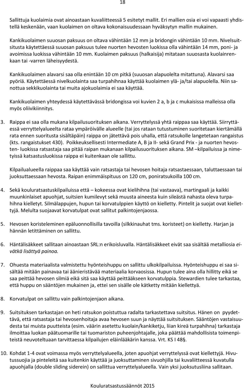 Nivelsuitsitusta käytettäessä suuosan paksuus tulee nuorten hevosten luokissa olla vähintään 14 mm, poni- ja avoimissa luokissa vähintään 10 mm.