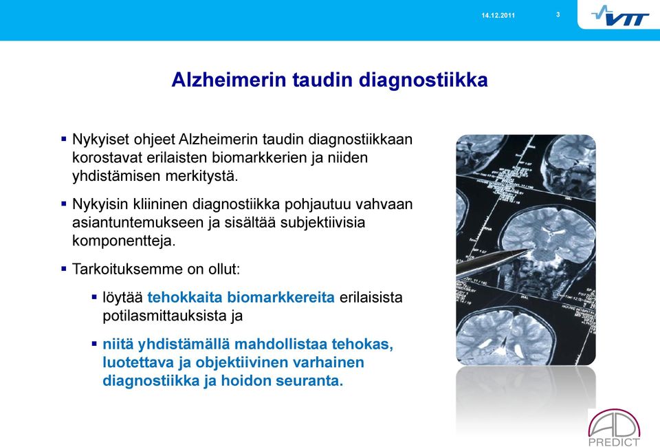 Nykyisin kliininen diagnostiikka pohjautuu vahvaan asiantuntemukseen ja sisältää subjektiivisia komponentteja.