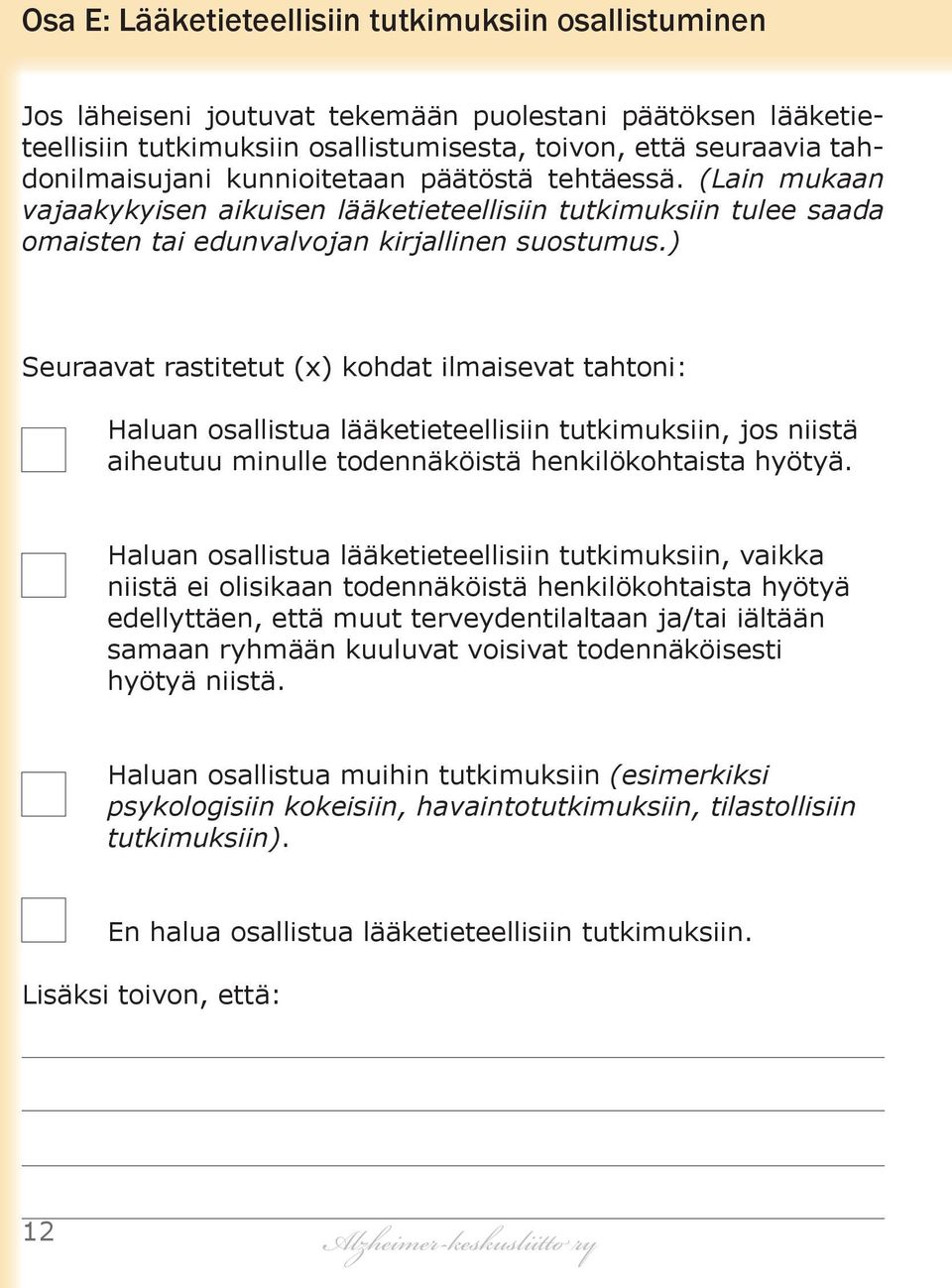 ) Seuraavat rastitetut (x) kohdat ilmaisevat tahtoni: Haluan osallistua lääketieteellisiin tutkimuksiin, jos niistä aiheutuu minulle todennäköistä henkilökohtaista hyötyä.