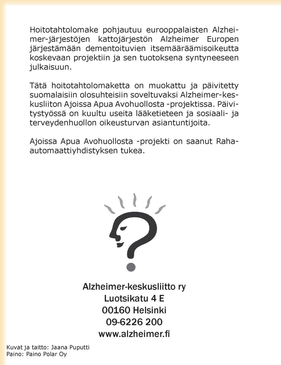 Tätä hoitotahtolomaketta on muokattu ja päivitetty suomalaisiin olosuhteisiin soveltuvaksi Alzheimer-keskusliiton Ajoissa Apua Avohuollosta -projektissa.