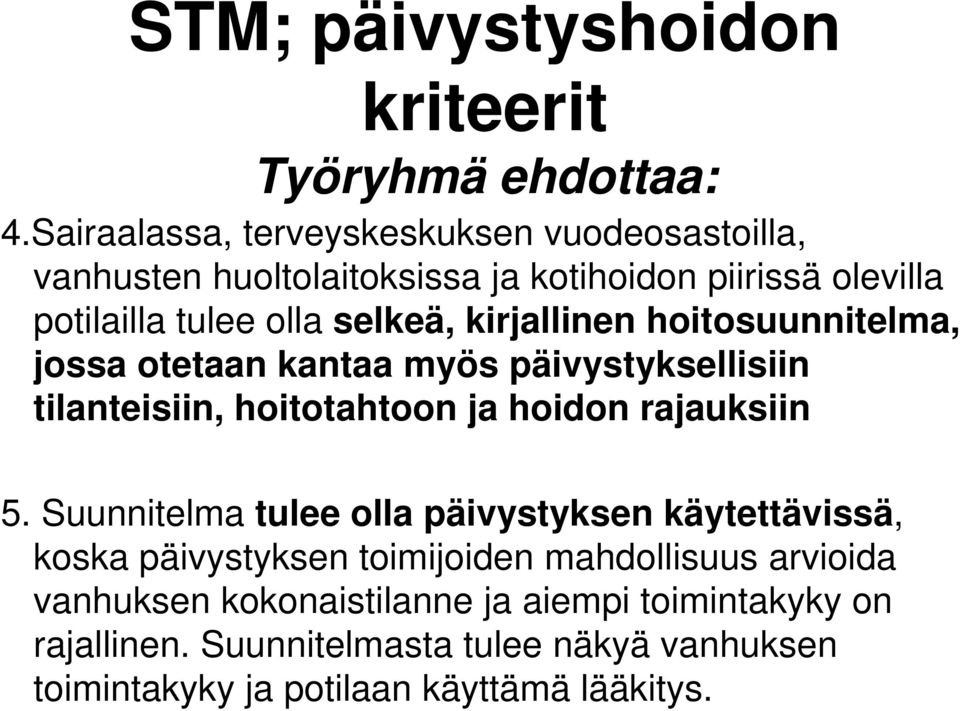 kirjallinen hoitosuunnitelma, jossa otetaan kantaa myös päivystyksellisiin tilanteisiin, hoitotahtoon ja hoidon rajauksiin 5.