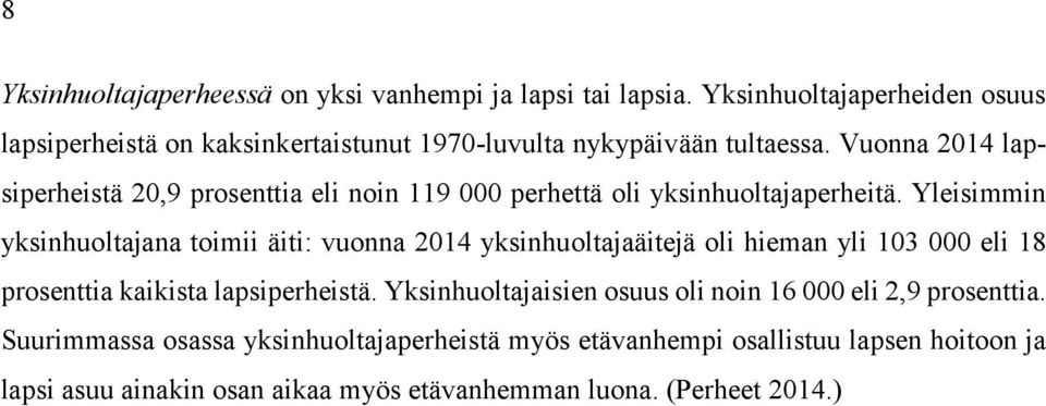 Vuonna 2014 lapsiperheistä 20,9 prosenttia eli noin 119 000 perhettä oli yksinhuoltajaperheitä.