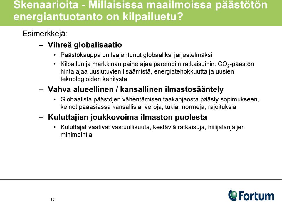 CO 2 -päästön hinta ajaa uusiutuvien lisäämistä, energiatehokkuutta ja uusien teknologioiden kehitystä Vahva alueellinen / kansallinen ilmastosääntely