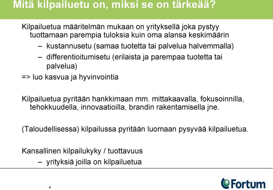 tai palvelua halvemmalla) differentioitumisetu (erilaista ja parempaa tuotetta tai palvelua) => luo kasvua ja hyvinvointia Kilpailuetua pyritään