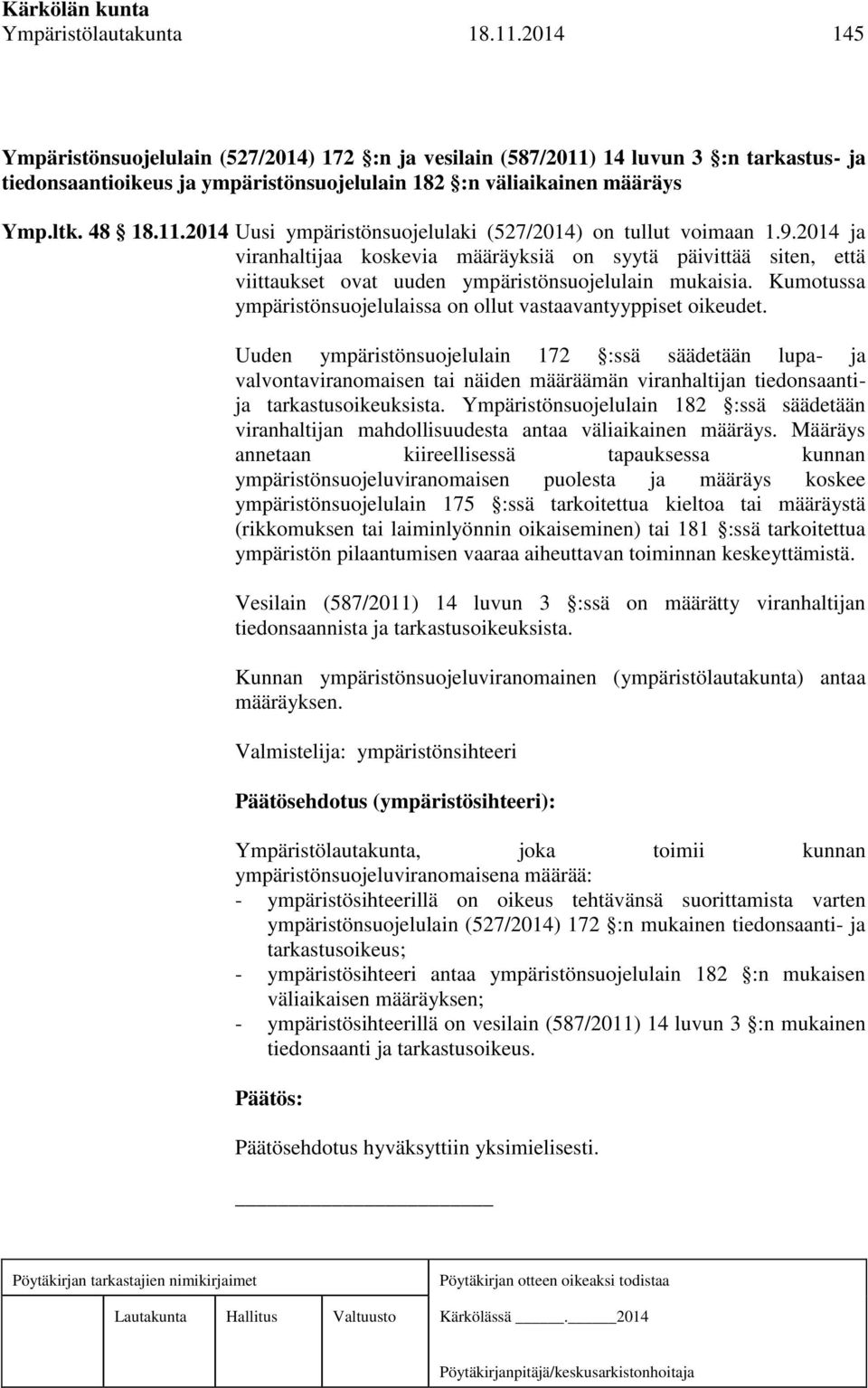 9.2014 ja viranhaltijaa koskevia määräyksiä on syytä päivittää siten, että viittaukset ovat uuden ympäristönsuojelulain mukaisia.