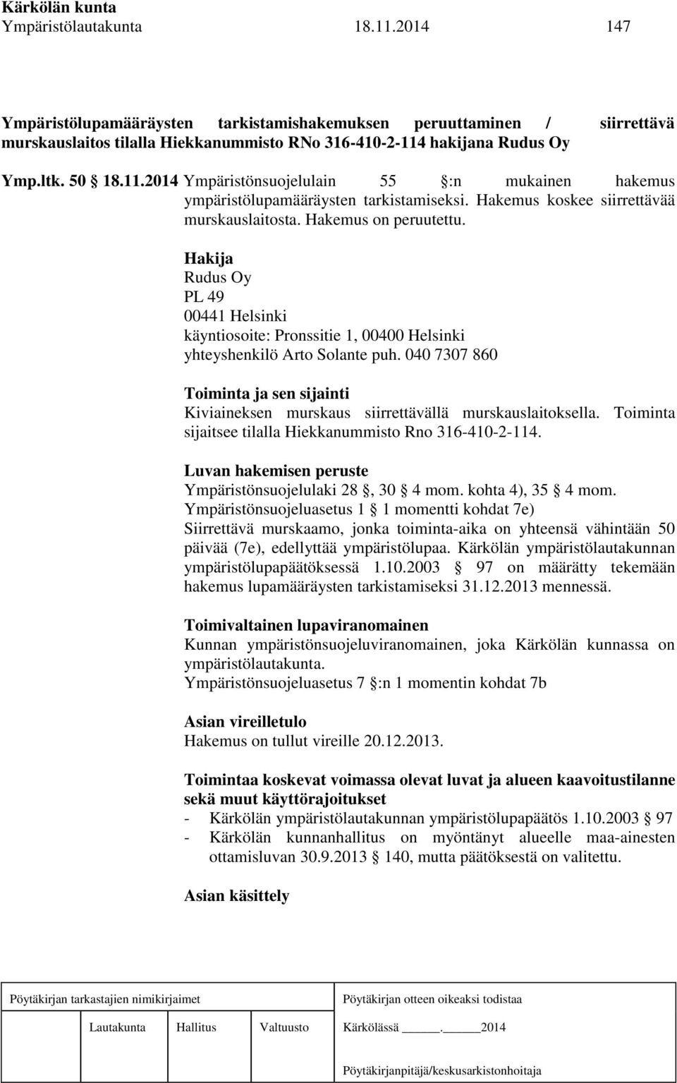 Hakija Rudus Oy PL 49 00441 Helsinki käyntiosoite: Pronssitie 1, 00400 Helsinki yhteyshenkilö Arto Solante puh.